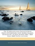 Produkt-Bild: Die Schwedischen Expeditionen Nach Spitzbergen Und Bren-Eiland: Ausegefrt in Den Jahren 1861, 1864 Und 1868 Unter Leitung