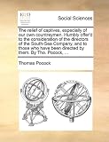 The relief of captives, especially of our own countreymen. Humbly offer'd to the consideration of the directors of the South-Sea Company, and to those ... been directed by them. By Tho. Pocock, ...