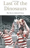 Last of the dinosaurs : the Kevin Ashcroft story