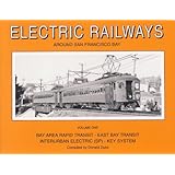 Electric Railways Around San Francisco Bay Vol. 1: Bay Area Rapid Transit-East Bay Transit Interurban Electric (Sp)-Key System