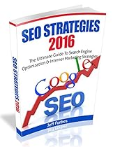 SEO Strategies 2016: The Ultimate Guide To Search Engine Optimization & Internet SEO Strategies 2016: The Ultimate Guide To Search Engine Optimization & Internet