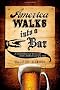 America Walks into a Bar: A Spirited History of Taverns and Saloons, Speakeasies and Grog Shops