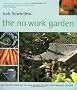 The No-Work Garden: Getting the Most Out of Your Garden for the Least Amount of Work