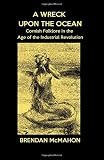 A wreck upon the ocean : Cornish folklore in the age of the industrial revolution
