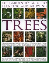The Gardener's Guide to Planting and Growing Trees: Choosing, planting and caring for trees, conifers and palms for every season and situation with over 800 colour photographs