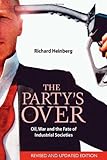 The Party's Over: Oil, War and the Fate of Industrial Societies