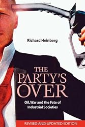 The Party's Over: Oil, War and the Fate of Industrial Societies