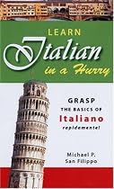 Learn Italian in a Hurry: Grasp the Basics of Italian Rapidamente!