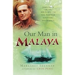 Our Man in Malaya: John Davis, CBE, DSO, Force 136 SOE and Postwar Counter-insurgency