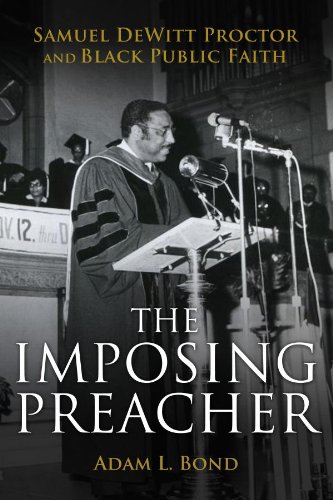 The Imposing Preacher: Samuel DeWitt Proctor and Black Public Faith