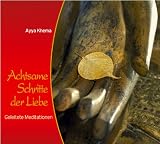 Achtsame Schritte der Liebe: Geleitete Meditationen - Ayya Khema