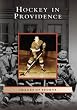 Hockey in Providence (Images of Sports: Rhode Island)