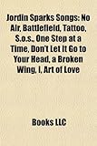 Jordin Sparks Songs: No Air, Battlefield, Tattoo, S.O.S., One Step at a Time, Don't Let It Go to Your Head, a Broken Wing, Art of Love-