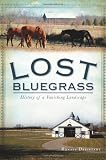 Lost Bluegrass (KY): History of a Vanishing Landscape