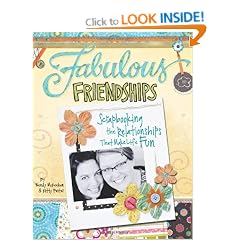 Fabulous Friendships: Scrapbooking the Relationships That Make Life Fun