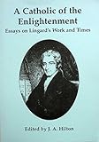 A Catholic of the enlightenment : essays on Lingard's work and times