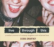 Live Through This: A Mother's Memoir of Runaway Daughters
