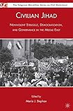 Civilian jihad : nonviolent struggle, democratization, and governance in the Middle East