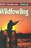 Wildfowling: An introduction to shooting on the marsh and foreshore (BASC Handbooks)