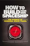 How to Build Your Own Spaceship: The Science of Personal Space Travel