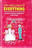 Life and love and everything : children's questions answered
