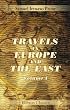 Travels in Europe and the East: A Year in England, Scotland, Ireland, Wales, France, Belgium, Holland, Germany, Austria, Italy, Greece, Turkey, Syria, Palestine, and Egypt. Volume 1