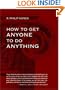 How to Get Anyone to Do Anything