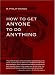 How to Get Anyone to Do Anything