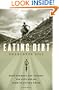 Eating Dirt: Deep Forests, Big Timber, and Life with the Tree-Planting Tribe