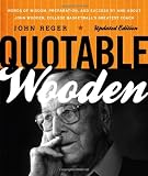 Quotable Wooden: Words of Wisdom, Preparation, and Success By and About John Wooden, College Basketballs Greatest Coach