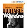 Quotable Wooden: Words of Wisdom, Preparation, and Success By and About John Wooden, College Basketball's Greatest Coach