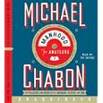 Manhood for Amateurs CD: The Pleasures and Regrets of a Husband, Father, and Son by Michael Chabon