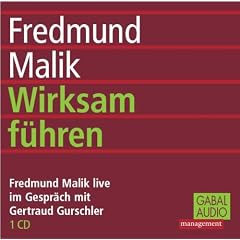Wirksam f�hren. CD: Fredmund Malik live im Gespr�ch mit Gertraud Gurschler