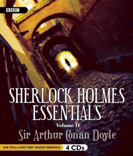 Sherlock Holmes Essentials, Volume 2 (Six Full Cast BBC Radio Dramas)