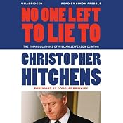No One Left to Lie To: The Triangulations of William Jefferson Clinton | [Christopher Hitchens, Douglas Brinkley (foreword)]