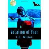 Vacation of Fear (Fear the Night, No. 1) ~ J.G. Wilson