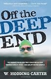 Off the Deep End: The Probably Insane Idea That I Could Swim My Way Through a Midlife Crises, And Qualify For the Olympics