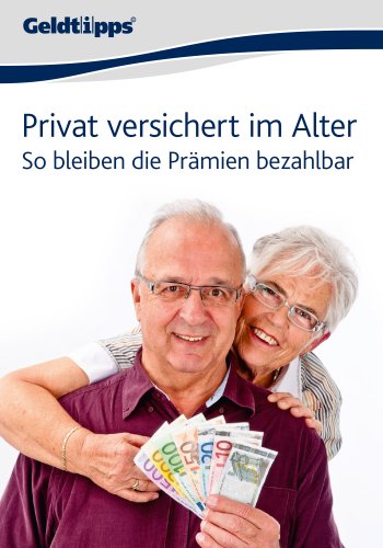 Privat versichert im Alter: So bleiben die Prämien bezahlbar (German Edition)