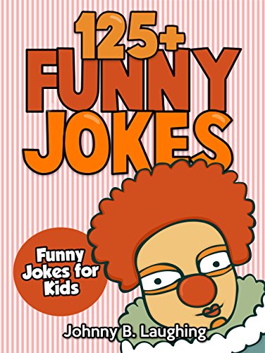 Funny Jokes for Kids (EARLY & BEGINNER READERS): 125+ Hilarious Jokes