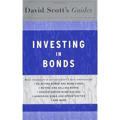 David Scott's Guide to Investing in Bonds: Build Your Wealth by Mastering Scott's Basic Strategies for .Selecting Bonds and Bond Funds .Buying and Selling Bonds .Understanding Bond Ratings .Assessing Risks and Opportunites.