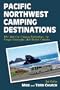 Pacific Northwest Camping Destinations: RV and Car Camping Destinations in Oregon, Washington, and British Columbia (Camping Destinations series)