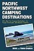 Pacific Northwest Camping Destinations: RV and Car Camping Destinations in Oregon, Washington, and British Columbia (Camping Destinations series)