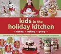 Kids in the Holiday Kitchen: Making, Baking, Giving