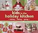 Kids in the Holiday Kitchen: Making, Baking, Giving