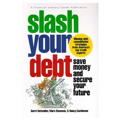 Slash Your Debt: Save Money and Secure Your Future -- Winning debt consolidation strategies from America's top credit experts