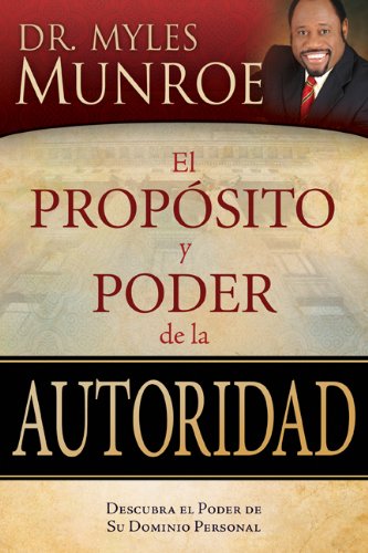 El Proposito y Poder de la Autoridad (Purpose And Power Of Authority Spanish Edition)