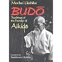 Budo Teachings of the Founder of Aikido Ueshiba by Morihei Ueshiba