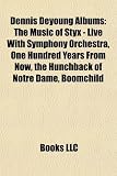 Dennis Deyoung Albums: The Music of Styx - Live With Symphony Orchestra, One Hundred Years From Now, the Hunchback of Notre Dame, Boomchild