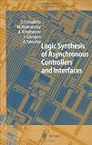 Logic Synthesis of Asynchronous Controllers and Interfaces (Springer Series in Advanced Microelectronics)