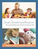 Singin, Sweatin, and Storytime: Literature-based Movement and Music for the Young Child